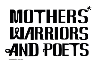 Mothers*, Warriors and Poets