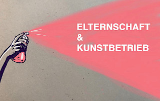 Elternschaft &amp; Kunstbetrieb